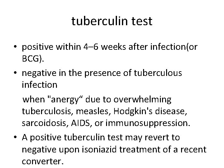 tuberculin test • positive within 4– 6 weeks after infection(or BCG). • negative in
