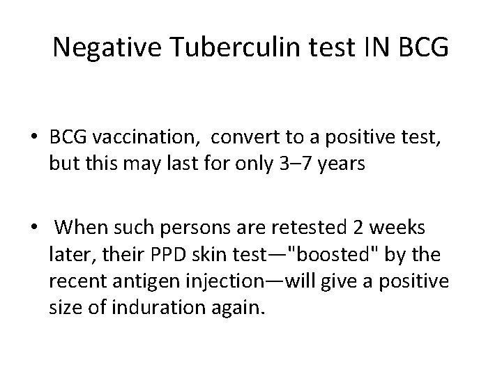 Negative Tuberculin test IN BCG • BCG vaccination, convert to a positive test, but