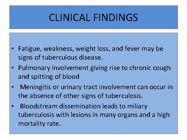 CLINICAL FINDINGS • Fatigue, weakness, weight loss, and fever may be signs of tuberculous