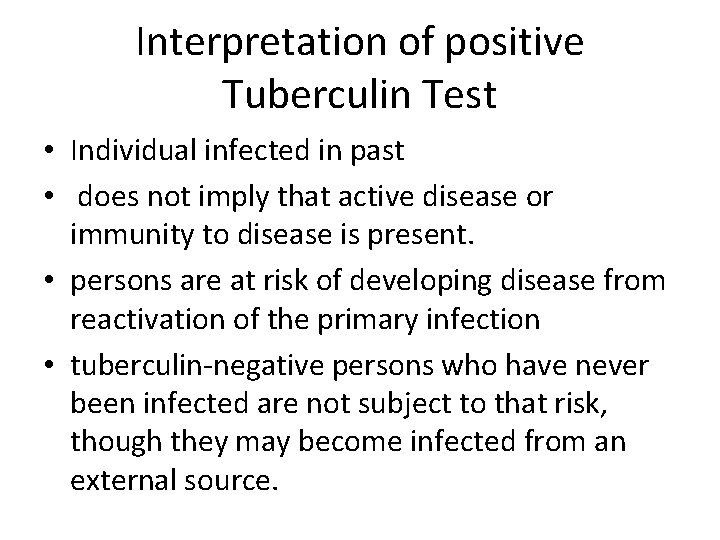 Interpretation of positive Tuberculin Test • Individual infected in past • does not imply