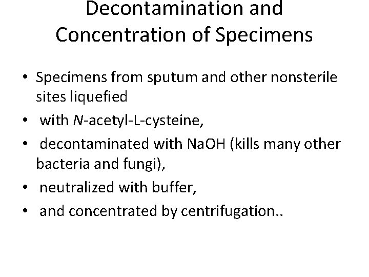 Decontamination and Concentration of Specimens • Specimens from sputum and other nonsterile sites liquefied