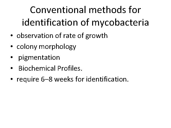 Conventional methods for identification of mycobacteria • • • observation of rate of growth