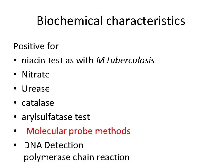 Biochemical characteristics Positive for • niacin test as with M tuberculosis • Nitrate •