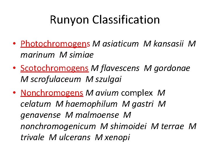 Runyon Classification • Photochromogens M asiaticum M kansasii M marinum M simiae • Scotochromogens