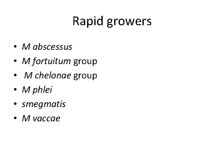 Rapid growers • • • M abscessus M fortuitum group M chelonae group M