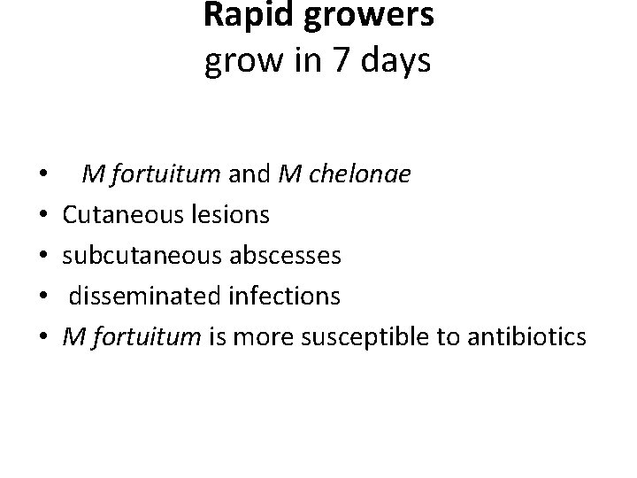 Rapid growers grow in 7 days • • • M fortuitum and M chelonae