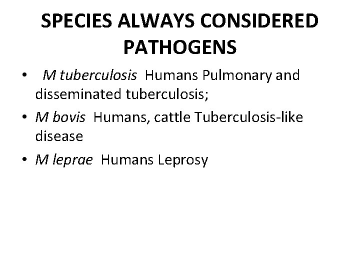 SPECIES ALWAYS CONSIDERED PATHOGENS • M tuberculosis Humans Pulmonary and disseminated tuberculosis; • M
