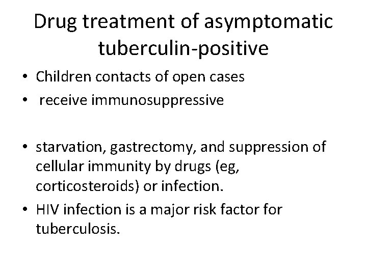 Drug treatment of asymptomatic tuberculin-positive • Children contacts of open cases • receive immunosuppressive