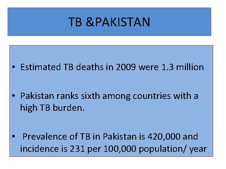 TB &PAKISTAN • Estimated TB deaths in 2009 were 1. 3 million • Pakistan