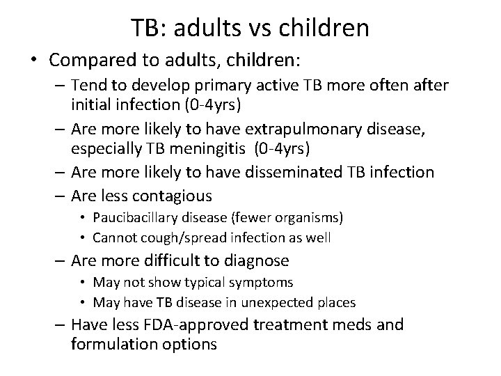 TB: adults vs children • Compared to adults, children: – Tend to develop primary