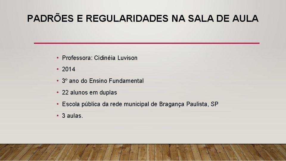PADRÕES E REGULARIDADES NA SALA DE AULA • Professora: Cidinéia Luvison • 2014 •