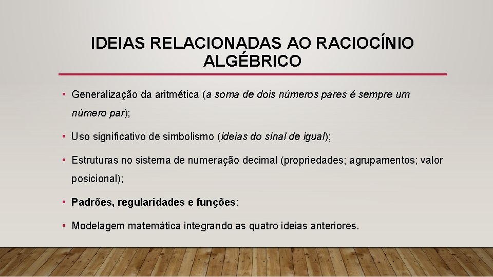 IDEIAS RELACIONADAS AO RACIOCÍNIO ALGÉBRICO • Generalização da aritmética (a soma de dois números