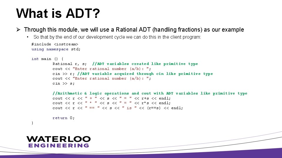 What is ADT? Ø Through this module, we will use a Rational ADT (handling