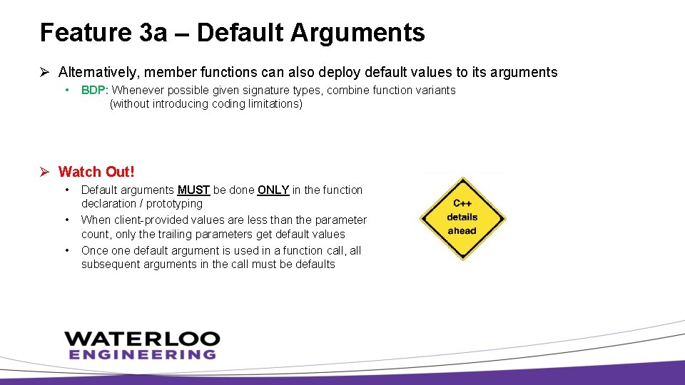 Feature 3 a – Default Arguments Ø Alternatively, member functions can also deploy default