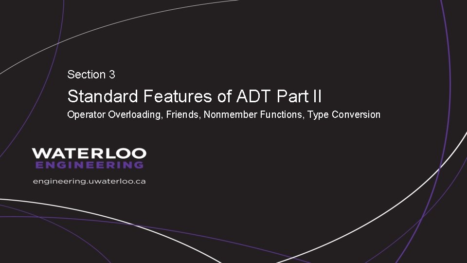 Section 3 Standard Features of ADT Part II Operator Overloading, Friends, Nonmember Functions, Type