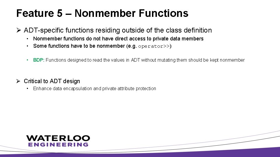 Feature 5 – Nonmember Functions Ø ADT-specific functions residing outside of the class definition