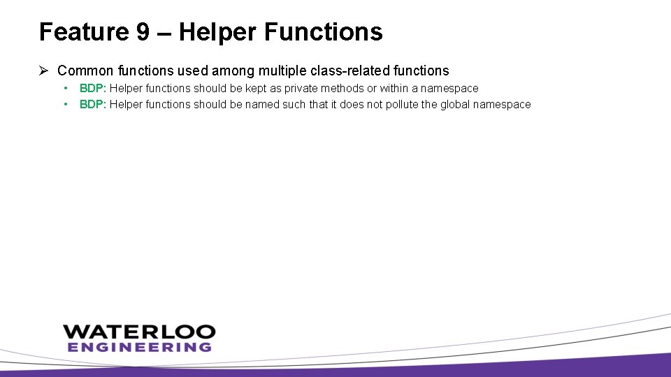 Feature 9 – Helper Functions Ø Common functions used among multiple class-related functions •