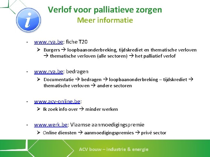 Verlof voor palliatieve zorgen Meer informatie - www. rva. be: fiche T 20 Ø