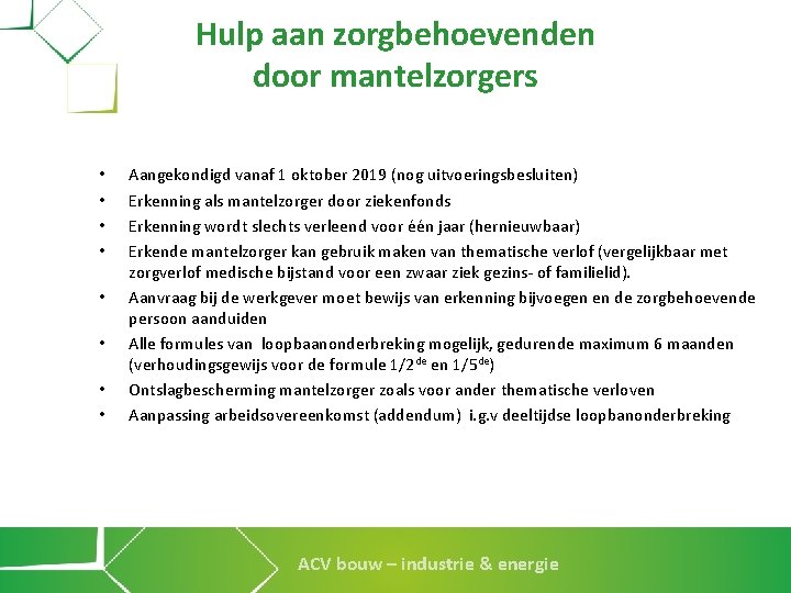 Hulp aan zorgbehoevenden door mantelzorgers • • Aangekondigd vanaf 1 oktober 2019 (nog uitvoeringsbesluiten)