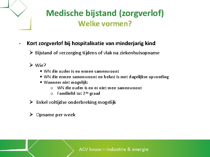 Medische bijstand (zorgverlof) Welke vormen? - Kort zorgverlof bij hospitalisatie van minderjarig kind Ø