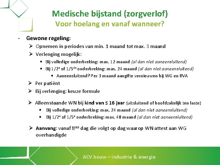 Medische bijstand (zorgverlof) Voor hoelang en vanaf wanneer? - Gewone regeling: Ø Opnemen in