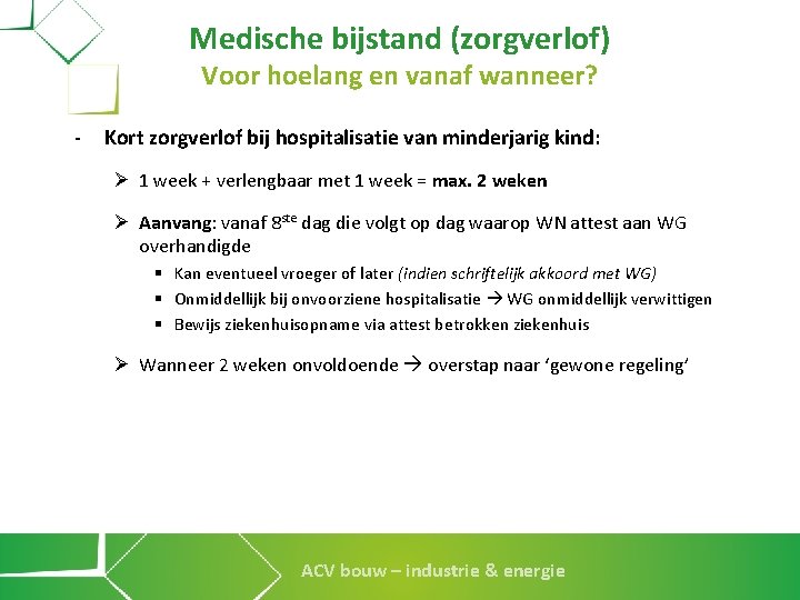 Medische bijstand (zorgverlof) Voor hoelang en vanaf wanneer? - Kort zorgverlof bij hospitalisatie van