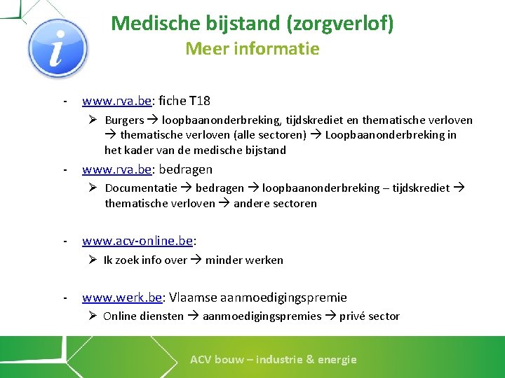 Medische bijstand (zorgverlof) Meer informatie - www. rva. be: fiche T 18 Ø Burgers