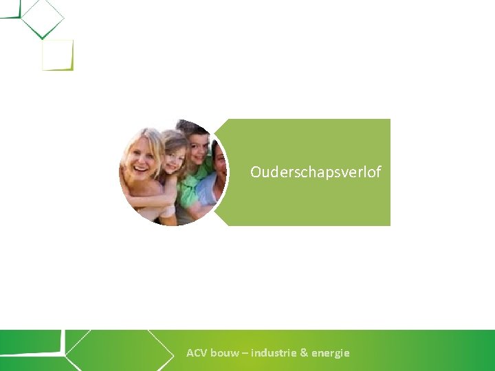 Ouderschapsverlof ACV bouw – industrie & energie 