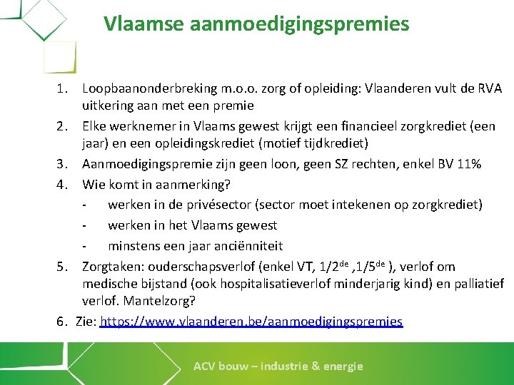 Vlaamse aanmoedigingspremies 1. Loopbaanonderbreking m. o. o. zorg of opleiding: Vlaanderen vult de RVA