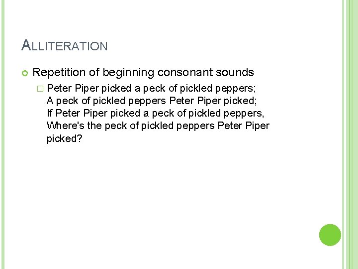 ALLITERATION Repetition of beginning consonant sounds � Peter Piper picked a peck of pickled