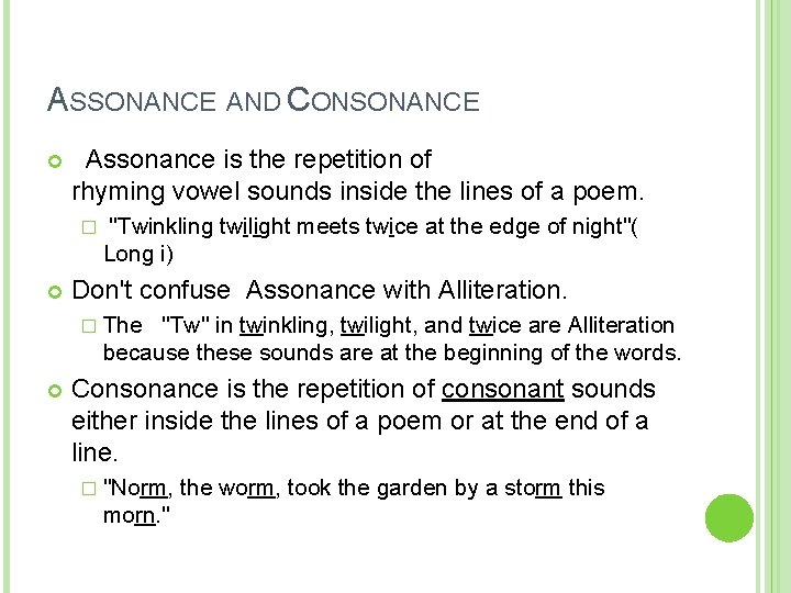 ASSONANCE AND CONSONANCE Assonance is the repetition of rhyming vowel sounds inside the lines