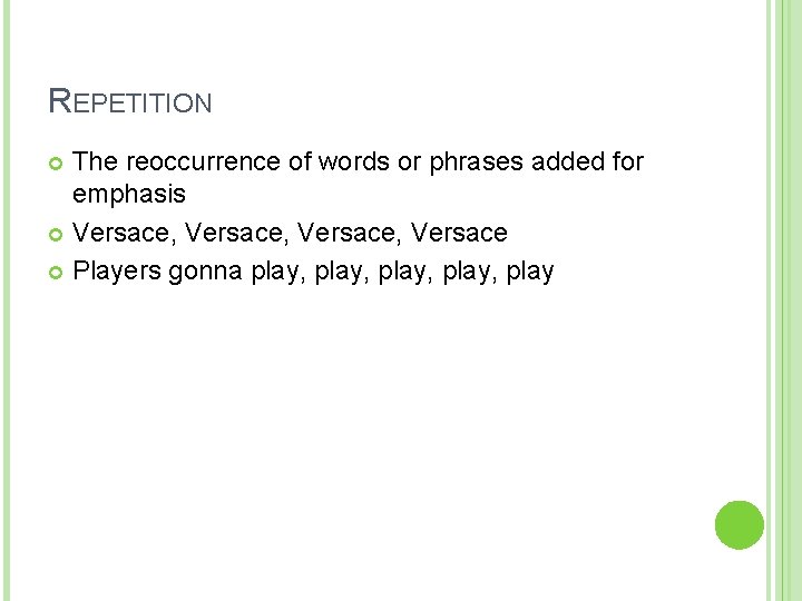 REPETITION The reoccurrence of words or phrases added for emphasis Versace, Versace Players gonna