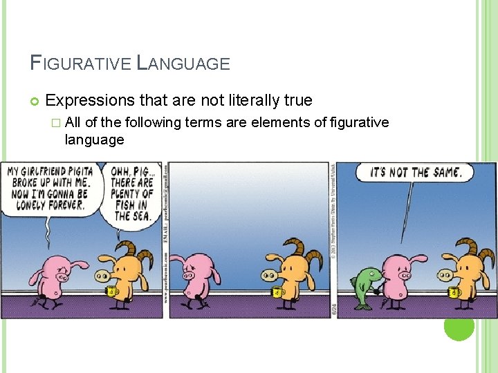 FIGURATIVE LANGUAGE Expressions that are not literally true � All of the following terms