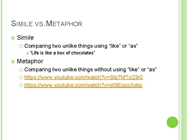 SIMILE VS. METAPHOR Simile � Comparing two unlike things using “like” or “as” “Life