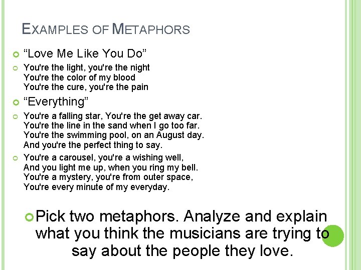 EXAMPLES OF METAPHORS “Love Me Like You Do” You're the light, you're the night