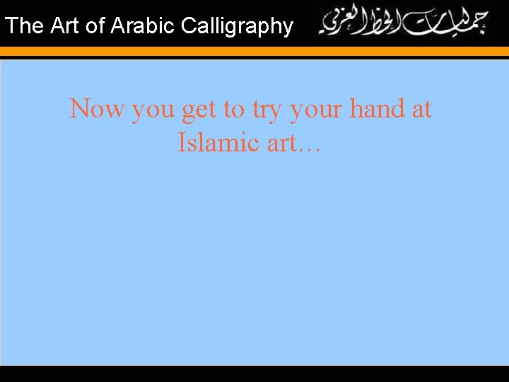 The Art of Arabic Calligraphy Now you get to try your hand at Islamic