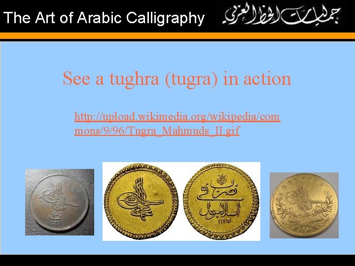 The Art of Arabic Calligraphy See a tughra (tugra) in action http: //upload. wikimedia.