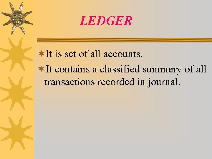 LEDGER ¬It is set of all accounts. ¬It contains a classified summery of all