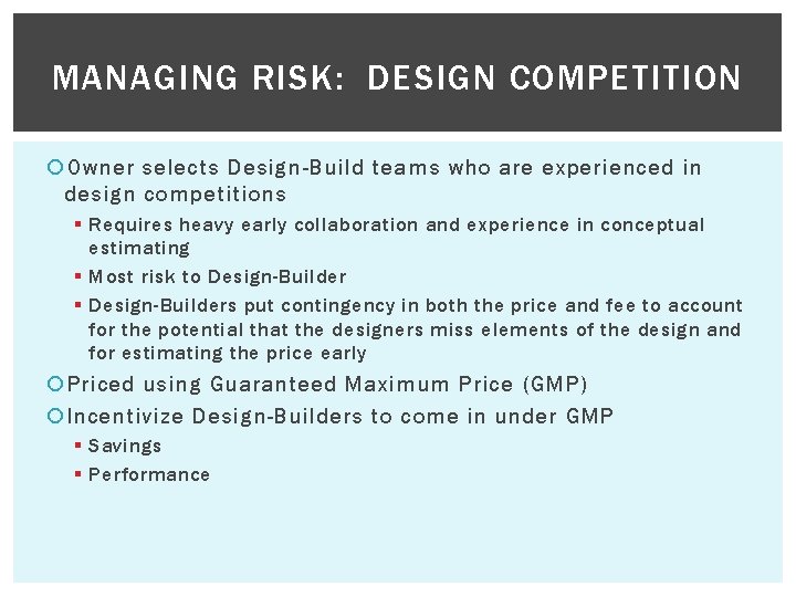 MANAGING RISK: DESIGN COMPETITION Owner selects Design-Build teams who are experienced in design competitions