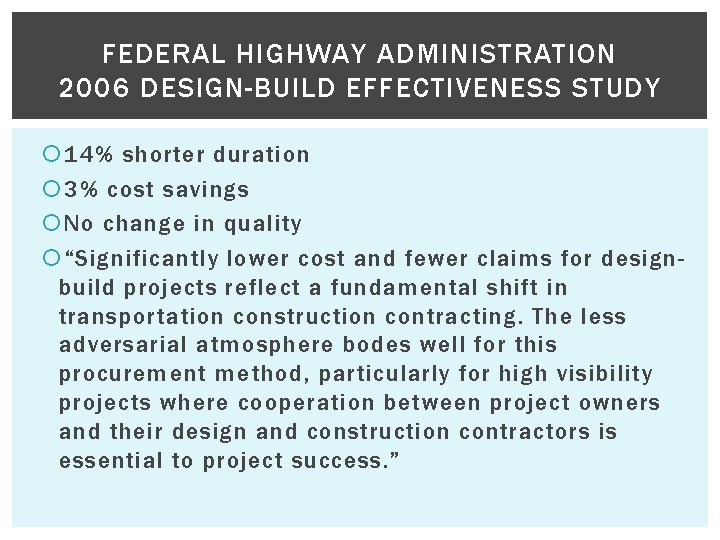 FEDERAL HIGHWAY ADMINISTRATION 2006 DESIGN-BUILD EFFECTIVENESS STUDY 14% shorter duration 3% cost savings No