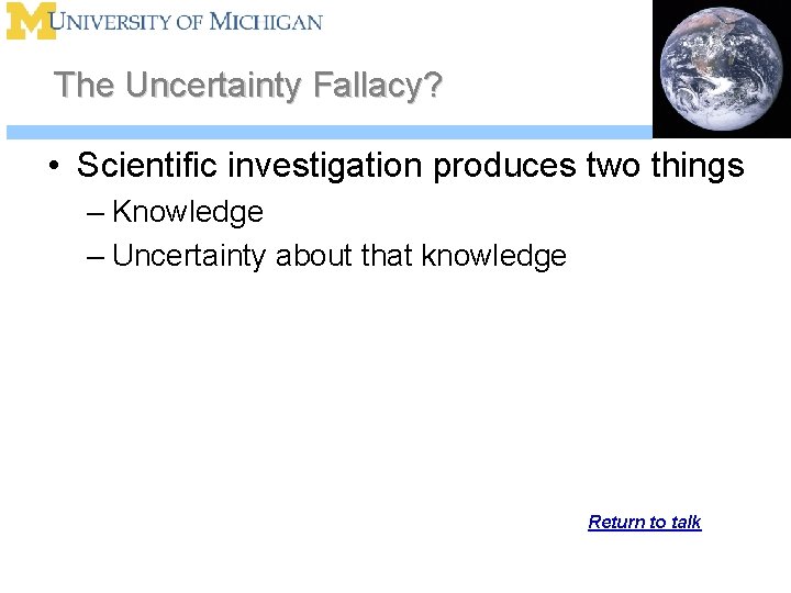 The Uncertainty Fallacy? • Scientific investigation produces two things – Knowledge – Uncertainty about