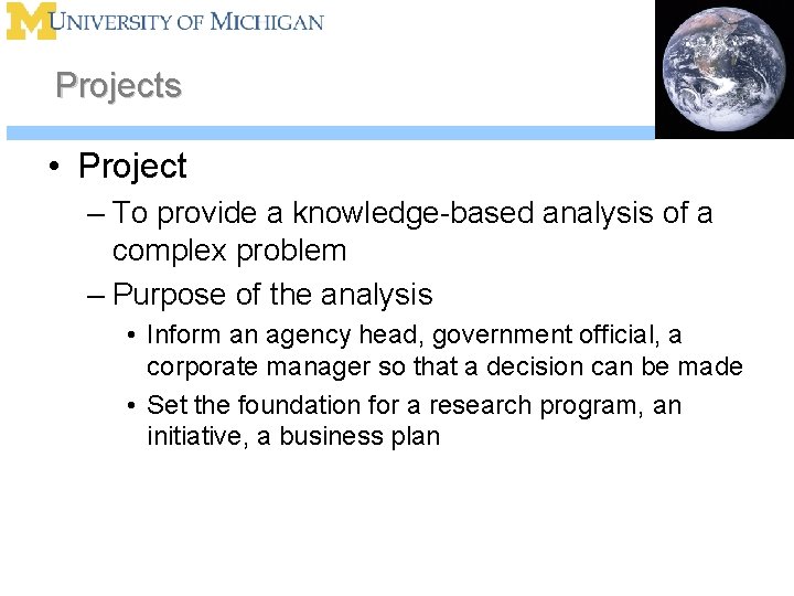 Projects • Project – To provide a knowledge-based analysis of a complex problem –