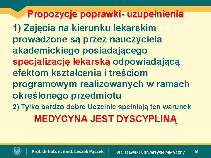 Propozycje poprawki- uzupełnienia 1) Zajęcia na kierunku lekarskim prowadzone są przez nauczyciela akademickiego posiadającego