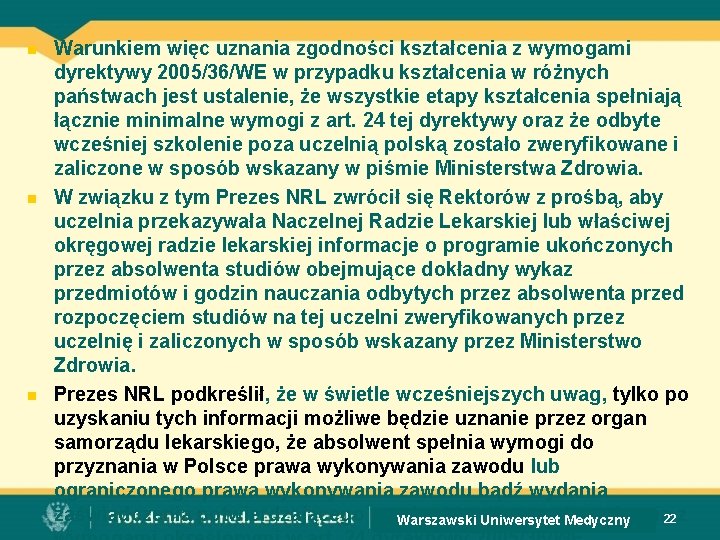 n n n Warunkiem więc uznania zgodności kształcenia z wymogami dyrektywy 2005/36/WE w przypadku