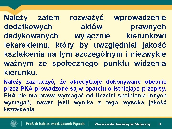 Należy zatem rozważyć wprowadzenie dodatkowych aktów prawnych dedykowanych wyłącznie kierunkowi lekarskiemu, który by uwzględniał