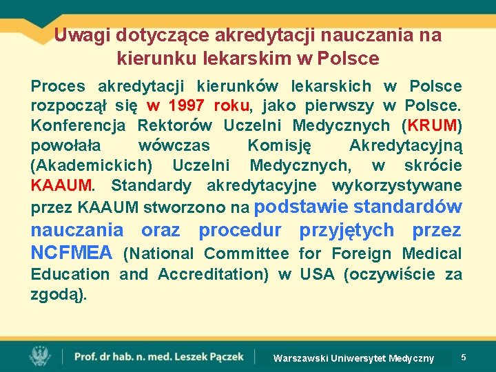 Uwagi dotyczące akredytacji nauczania na kierunku lekarskim w Polsce Proces akredytacji kierunków lekarskich w