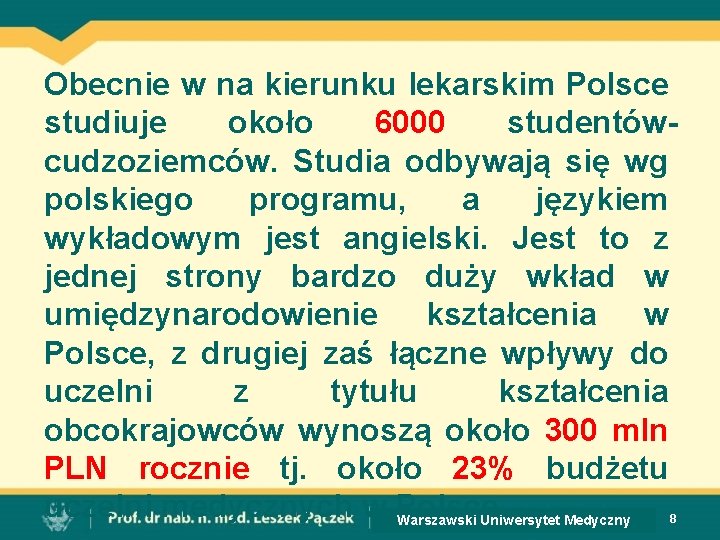 Obecnie w na kierunku lekarskim Polsce studiuje około 6000 studentówcudzoziemców. Studia odbywają się wg