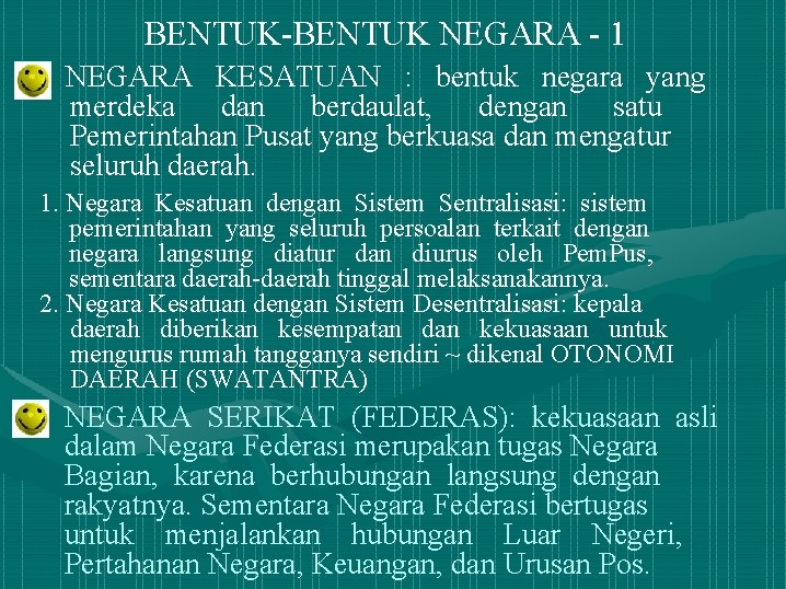 BENTUK-BENTUK NEGARA - 1 NEGARA KESATUAN : bentuk negara yang merdeka dan berdaulat, dengan