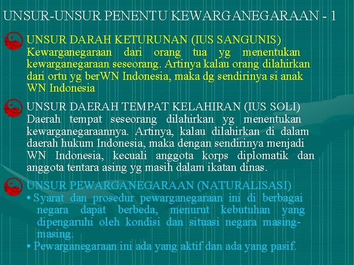 UNSUR-UNSUR PENENTU KEWARGANEGARAAN - 1 UNSUR DARAH KETURUNAN (IUS SANGUNIS) Kewarganegaraan dari orang tua