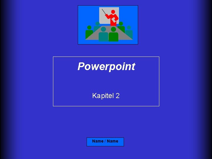 Powerpoint Kapitel 2 Name / Name 